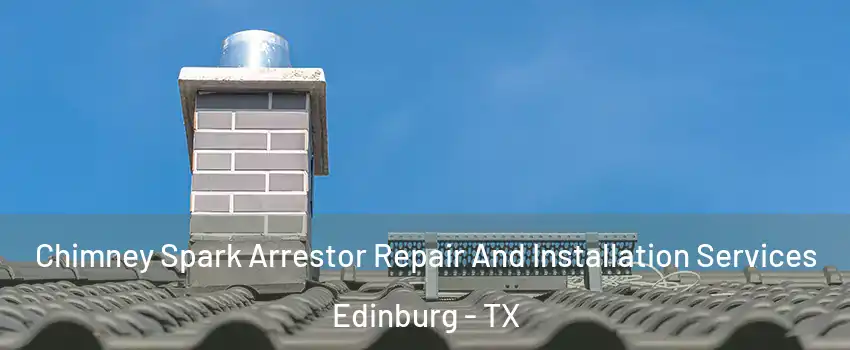  Chimney Spark Arrestor Repair And Installation Services Edinburg - TX