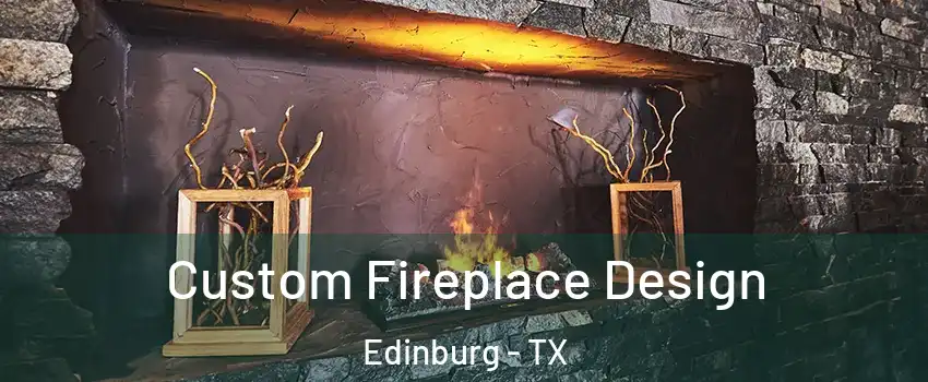  Custom Fireplace Design Edinburg - TX