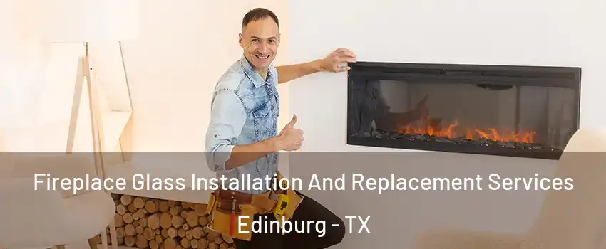  Fireplace Glass Installation And Replacement Services Edinburg - TX
