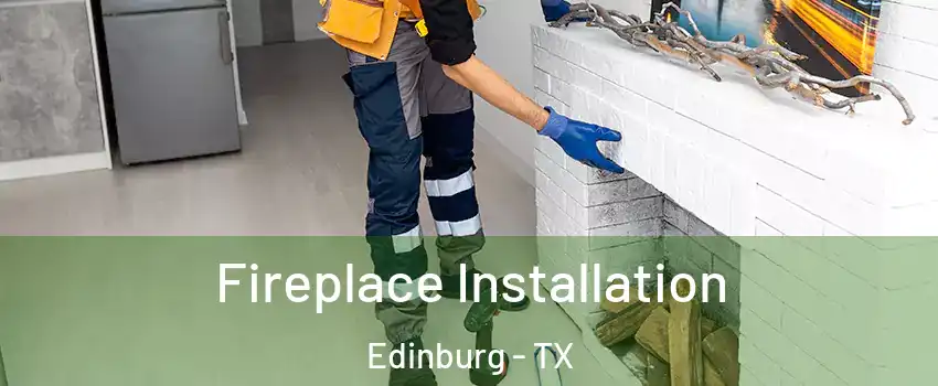  Fireplace Installation Edinburg - TX