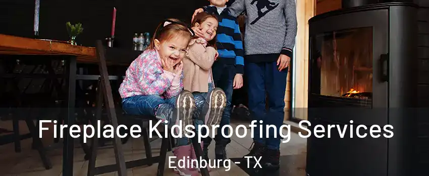  Fireplace Kidsproofing Services Edinburg - TX