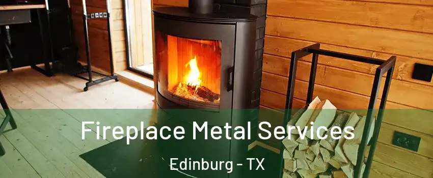  Fireplace Metal Services Edinburg - TX