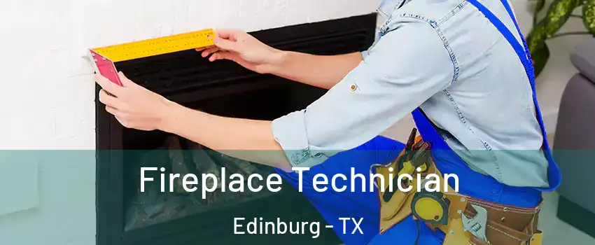  Fireplace Technician Edinburg - TX