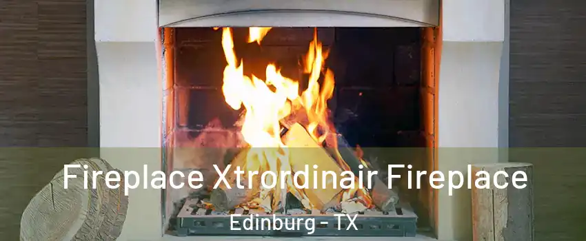  Fireplace Xtrordinair Fireplace Edinburg - TX