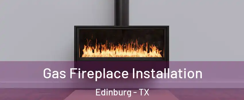  Gas Fireplace Installation Edinburg - TX