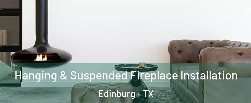  Hanging & Suspended Fireplace Installation Edinburg - TX