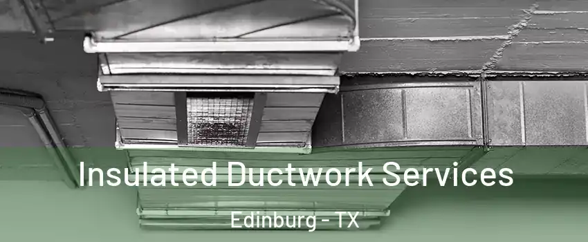  Insulated Ductwork Services Edinburg - TX
