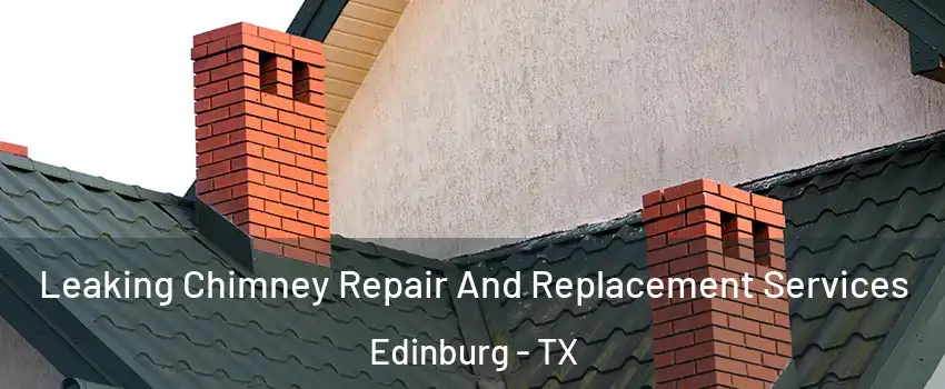  Leaking Chimney Repair And Replacement Services Edinburg - TX