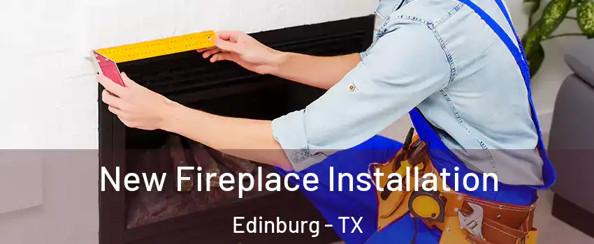  New Fireplace Installation Edinburg - TX