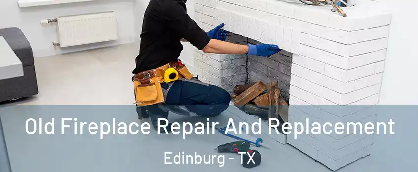  Old Fireplace Repair And Replacement Edinburg - TX
