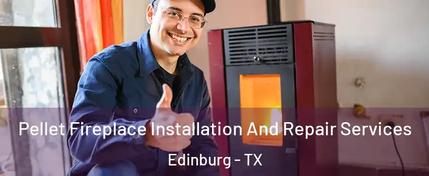  Pellet Fireplace Installation And Repair Services Edinburg - TX