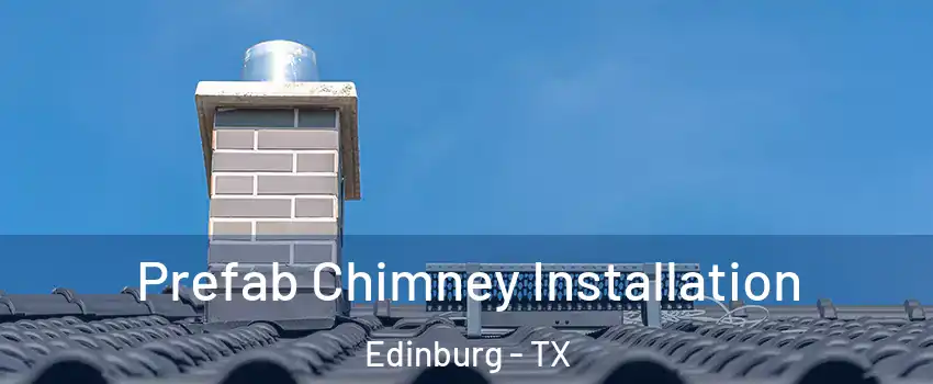  Prefab Chimney Installation Edinburg - TX