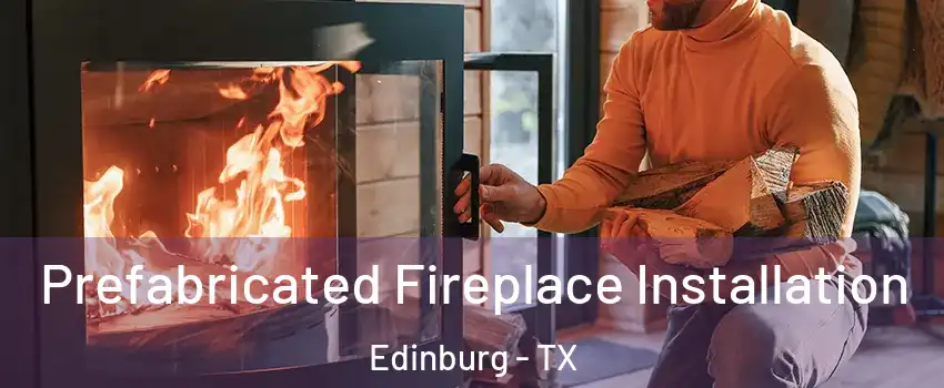  Prefabricated Fireplace Installation Edinburg - TX