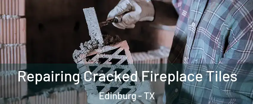 Repairing Cracked Fireplace Tiles Edinburg - TX