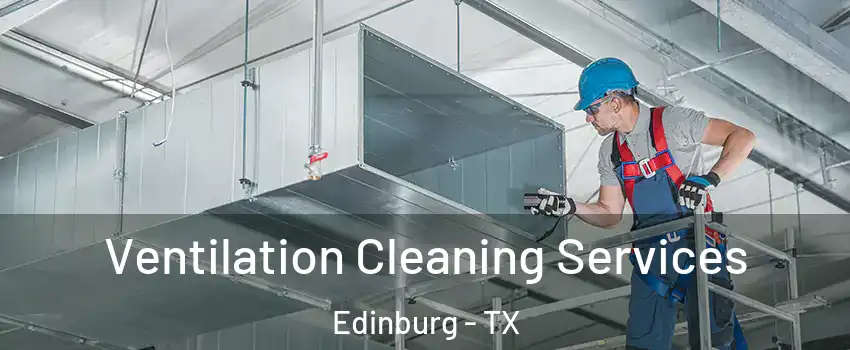  Ventilation Cleaning Services Edinburg - TX