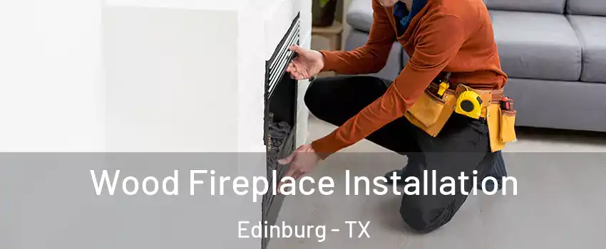  Wood Fireplace Installation Edinburg - TX