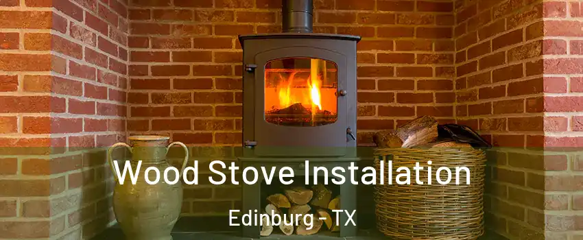  Wood Stove Installation Edinburg - TX